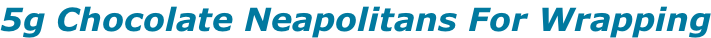 5g Chocolate Neapolitans For Wrapping