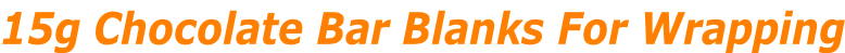 15g Chocolate Bar Blanks For Wrapping